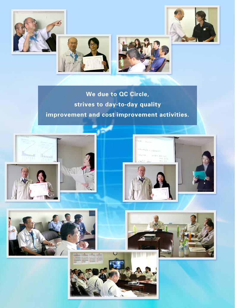 We due to QC Circle, strives to day-to-day quality improvement and cost improvement activities.